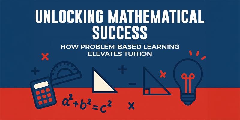 Banner titled 'Unlocking Mathematical Success' with math symbols, calculator, and geometric shapes, highlighting problem-based learning in tuition